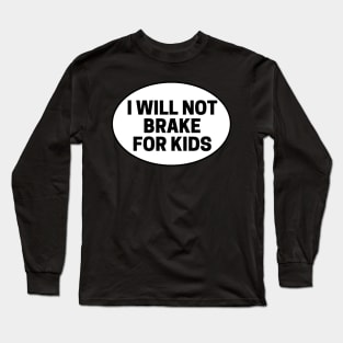 i will not brake for kids, Sarcastic Bumper Long Sleeve T-Shirt